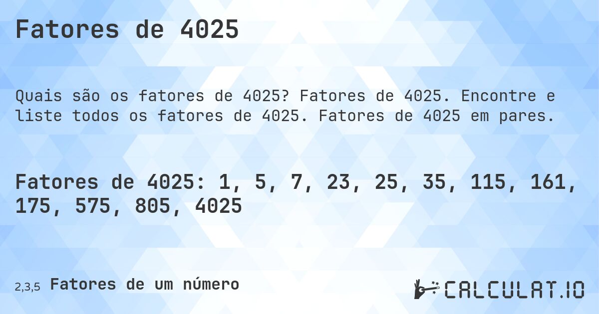 Fatores de 4025. Fatores de 4025. Encontre e liste todos os fatores de 4025. Fatores de 4025 em pares.