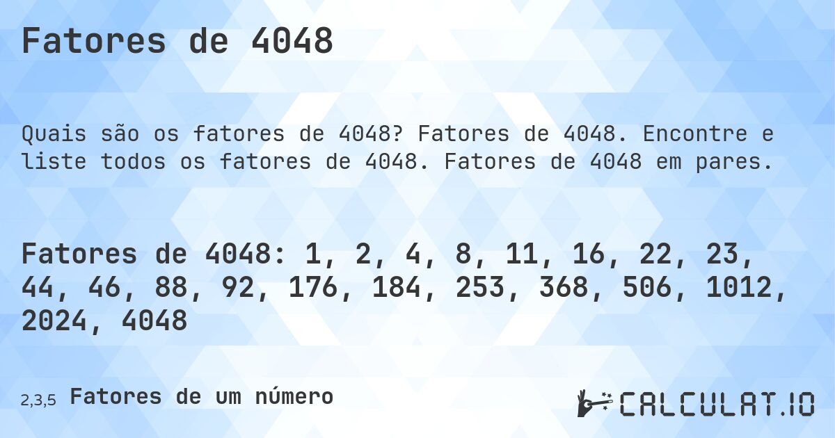 Fatores de 4048. Fatores de 4048. Encontre e liste todos os fatores de 4048. Fatores de 4048 em pares.