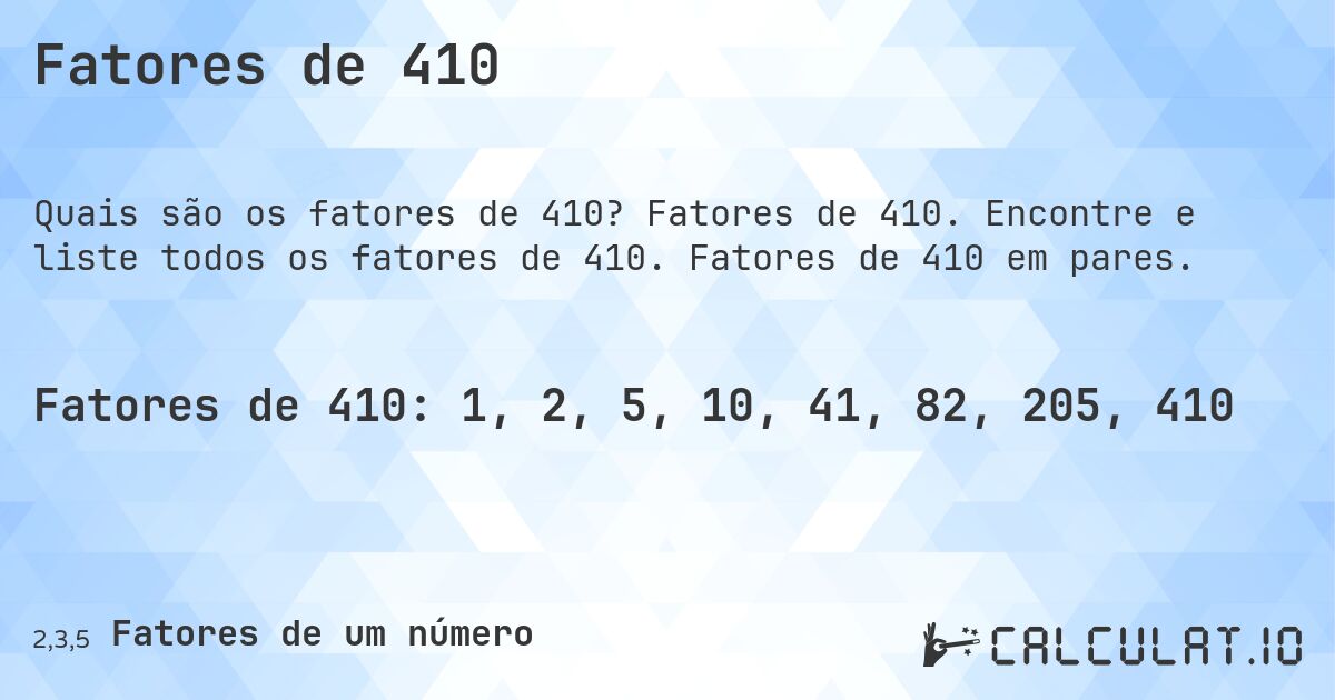 Fatores de 410. Fatores de 410. Encontre e liste todos os fatores de 410. Fatores de 410 em pares.