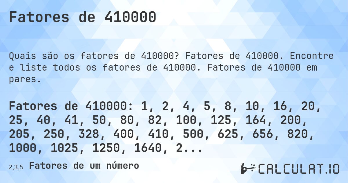 Fatores de 410000. Fatores de 410000. Encontre e liste todos os fatores de 410000. Fatores de 410000 em pares.
