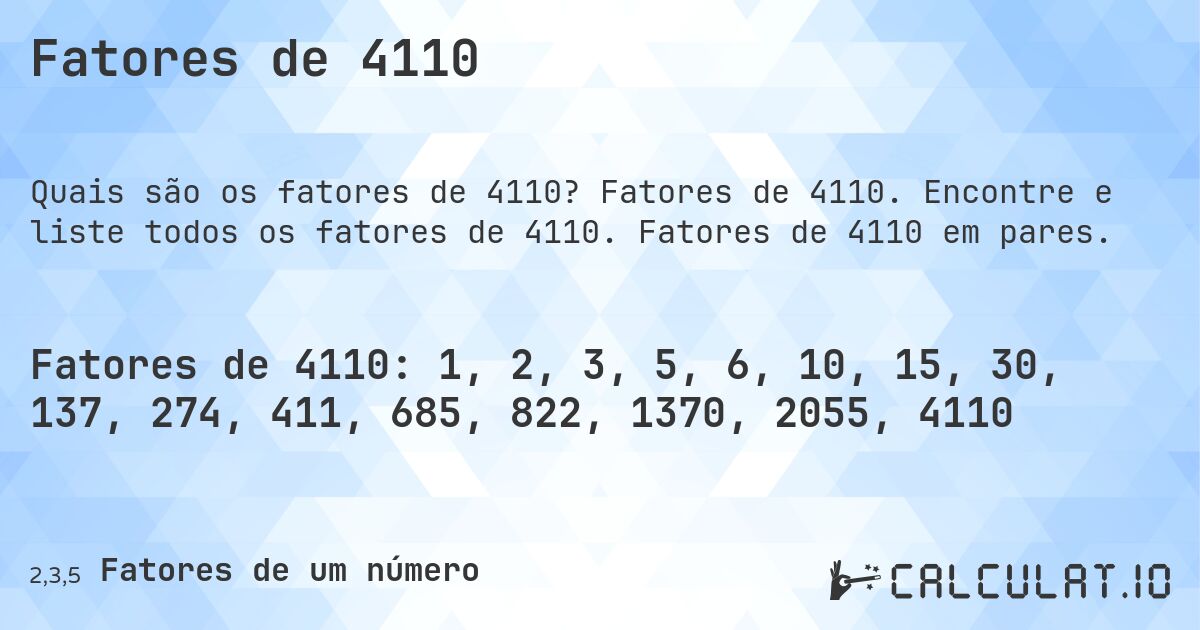 Fatores de 4110. Fatores de 4110. Encontre e liste todos os fatores de 4110. Fatores de 4110 em pares.