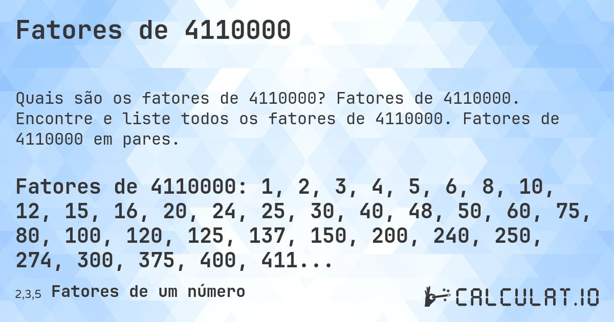 Fatores de 4110000. Fatores de 4110000. Encontre e liste todos os fatores de 4110000. Fatores de 4110000 em pares.