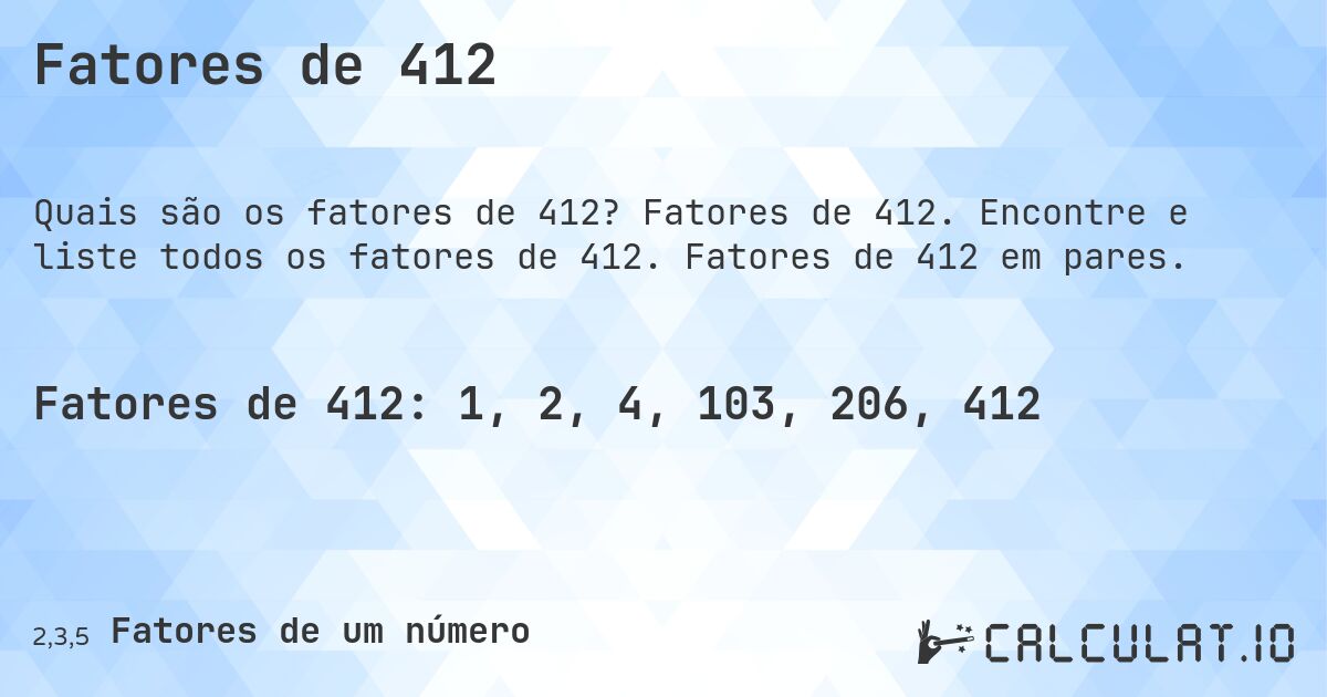 Fatores de 412. Fatores de 412. Encontre e liste todos os fatores de 412. Fatores de 412 em pares.