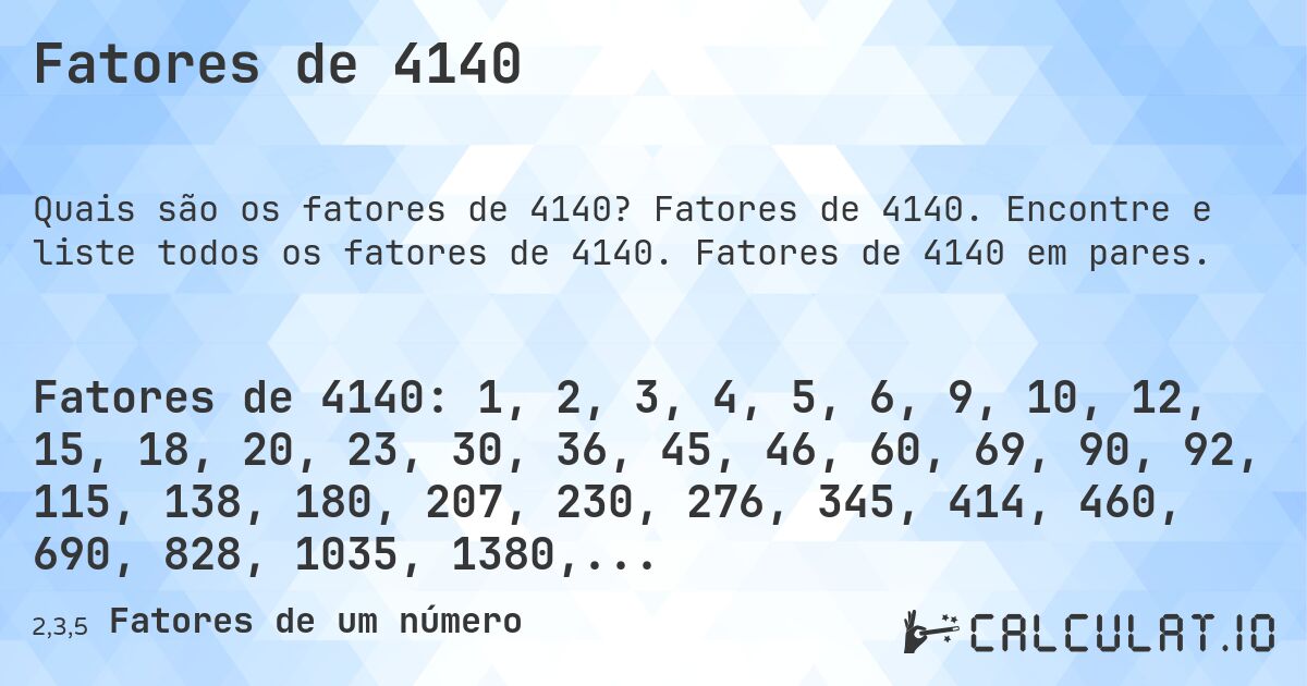 Fatores de 4140. Fatores de 4140. Encontre e liste todos os fatores de 4140. Fatores de 4140 em pares.