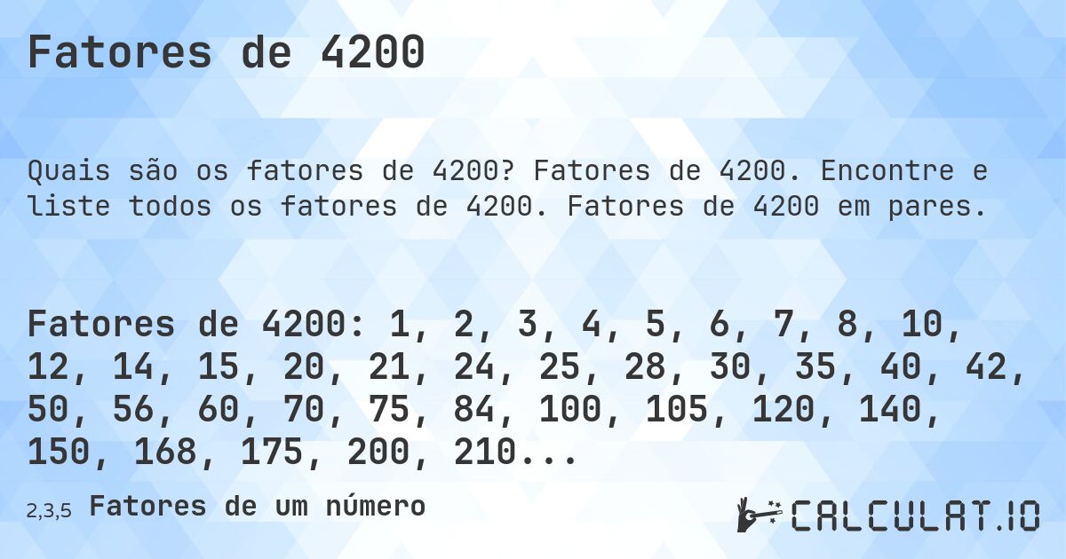 Fatores de 4200. Fatores de 4200. Encontre e liste todos os fatores de 4200. Fatores de 4200 em pares.