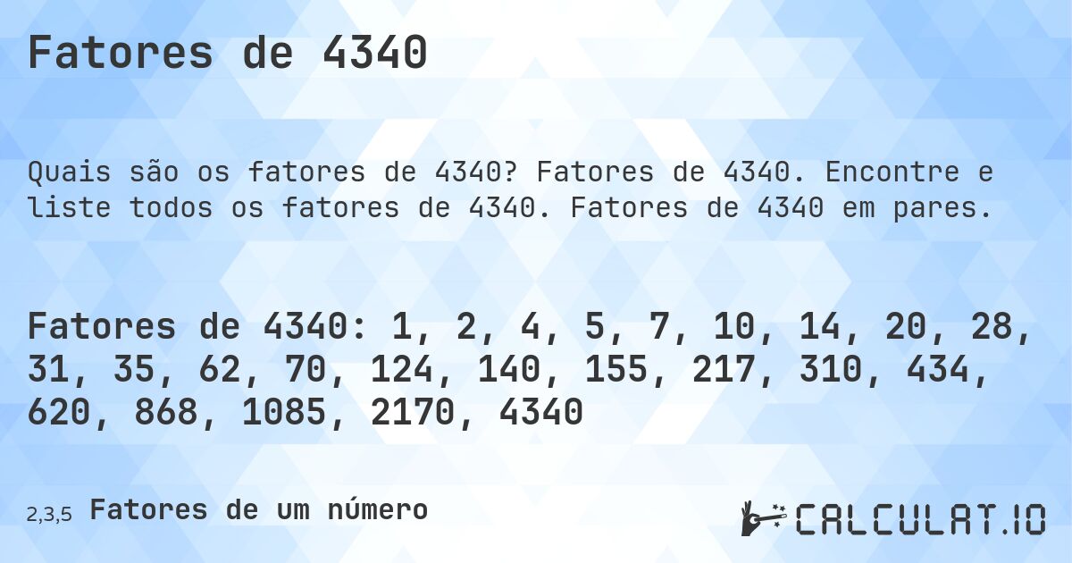 Fatores de 4340. Fatores de 4340. Encontre e liste todos os fatores de 4340. Fatores de 4340 em pares.