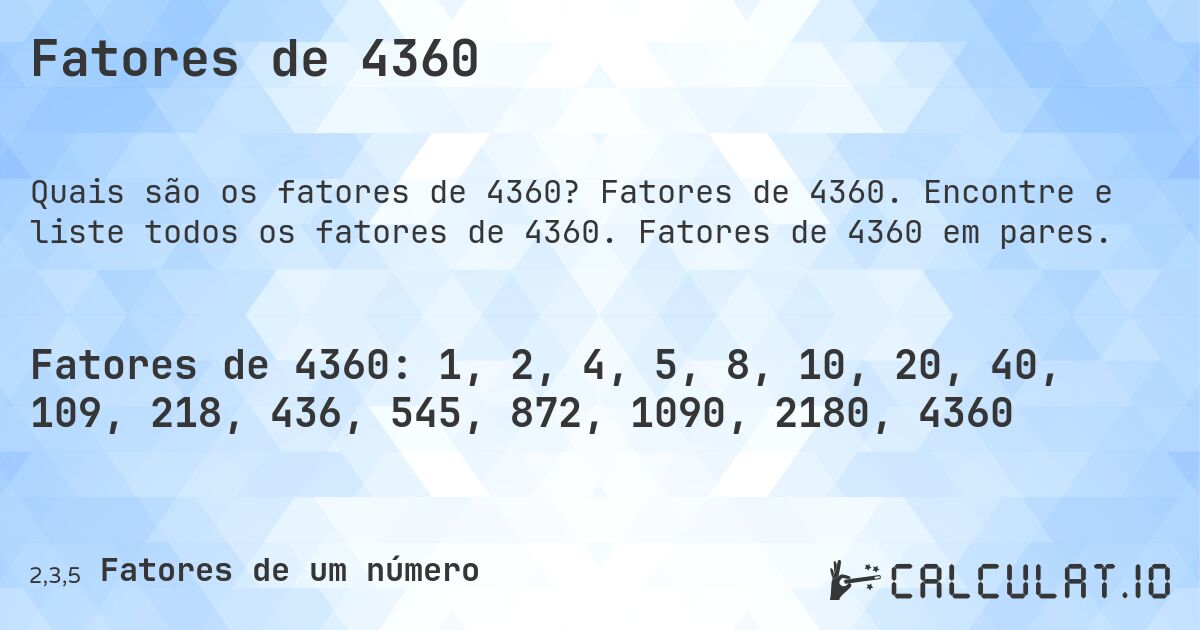 Fatores de 4360. Fatores de 4360. Encontre e liste todos os fatores de 4360. Fatores de 4360 em pares.