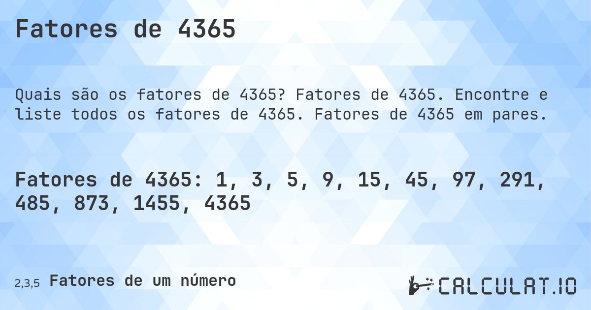 Fatores de 4365. Fatores de 4365. Encontre e liste todos os fatores de 4365. Fatores de 4365 em pares.