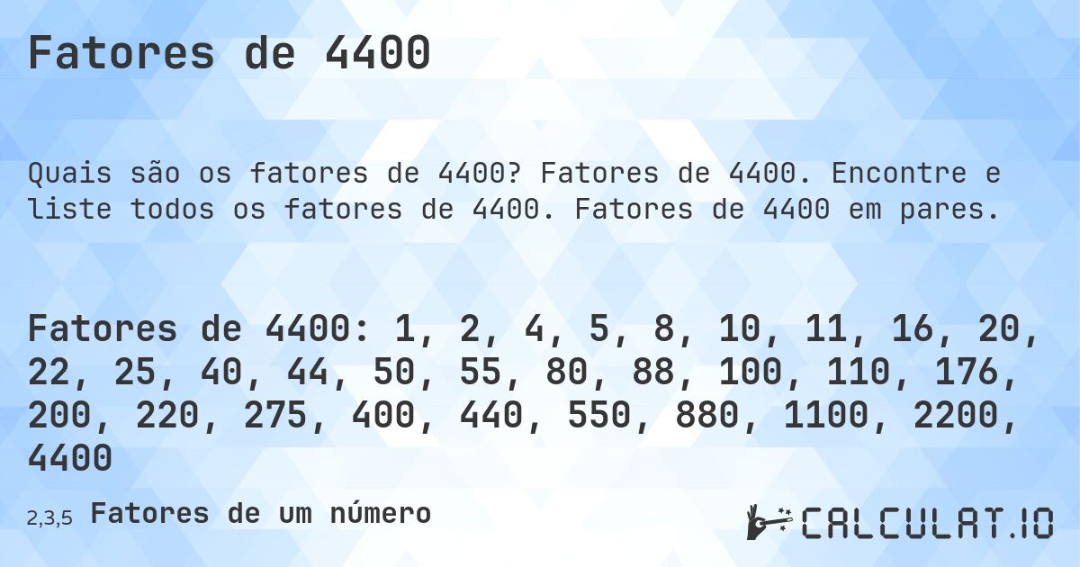 Fatores de 4400. Fatores de 4400. Encontre e liste todos os fatores de 4400. Fatores de 4400 em pares.