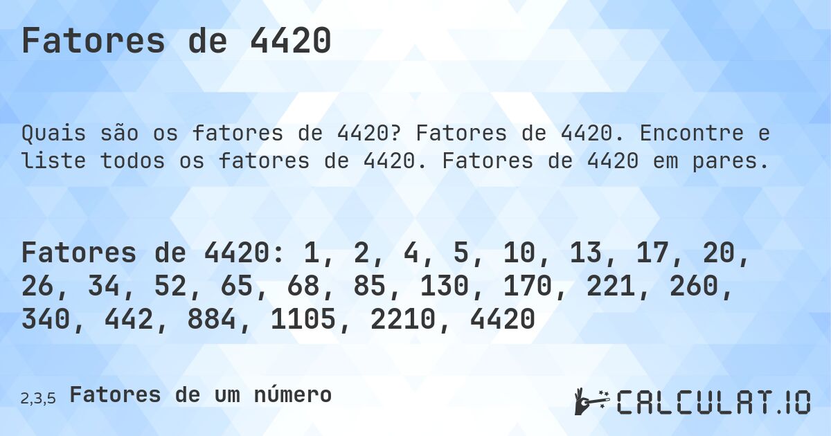 Fatores de 4420. Fatores de 4420. Encontre e liste todos os fatores de 4420. Fatores de 4420 em pares.
