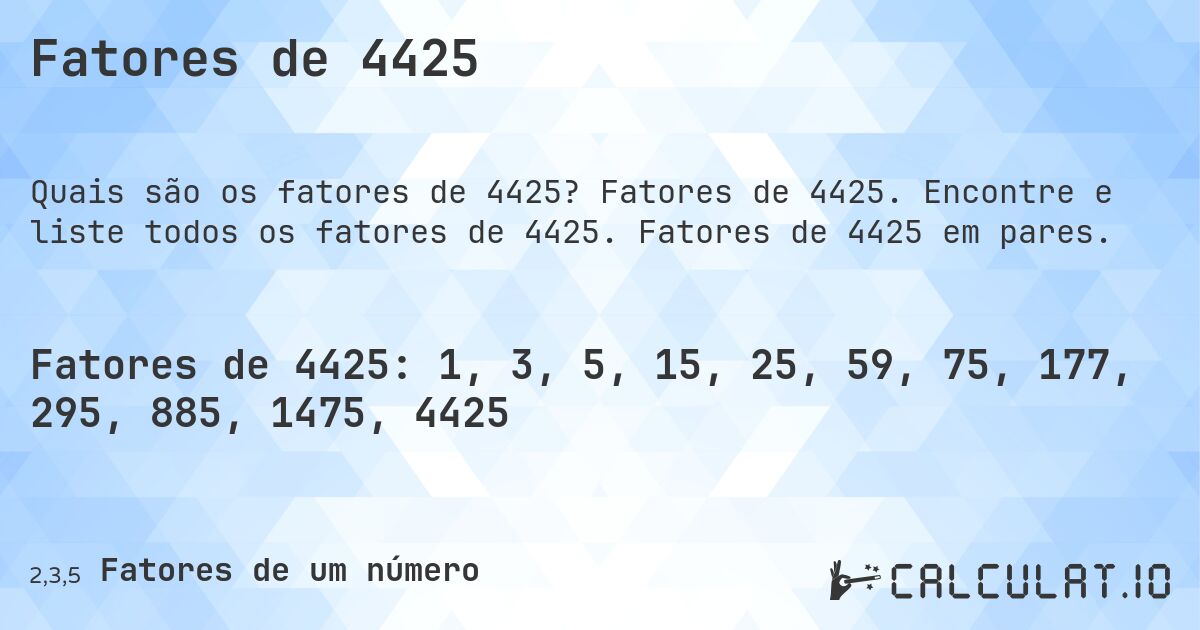 Fatores de 4425. Fatores de 4425. Encontre e liste todos os fatores de 4425. Fatores de 4425 em pares.
