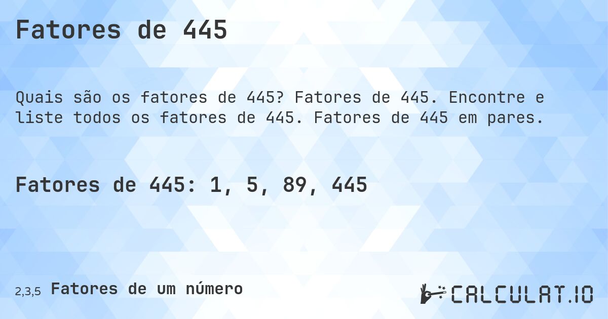 Fatores de 445. Fatores de 445. Encontre e liste todos os fatores de 445. Fatores de 445 em pares.