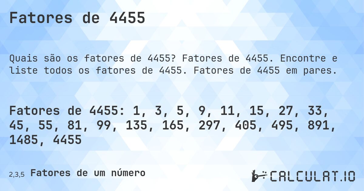 Fatores de 4455. Fatores de 4455. Encontre e liste todos os fatores de 4455. Fatores de 4455 em pares.