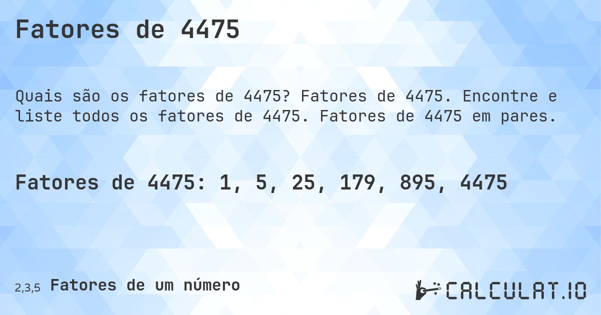 Fatores de 4475. Fatores de 4475. Encontre e liste todos os fatores de 4475. Fatores de 4475 em pares.