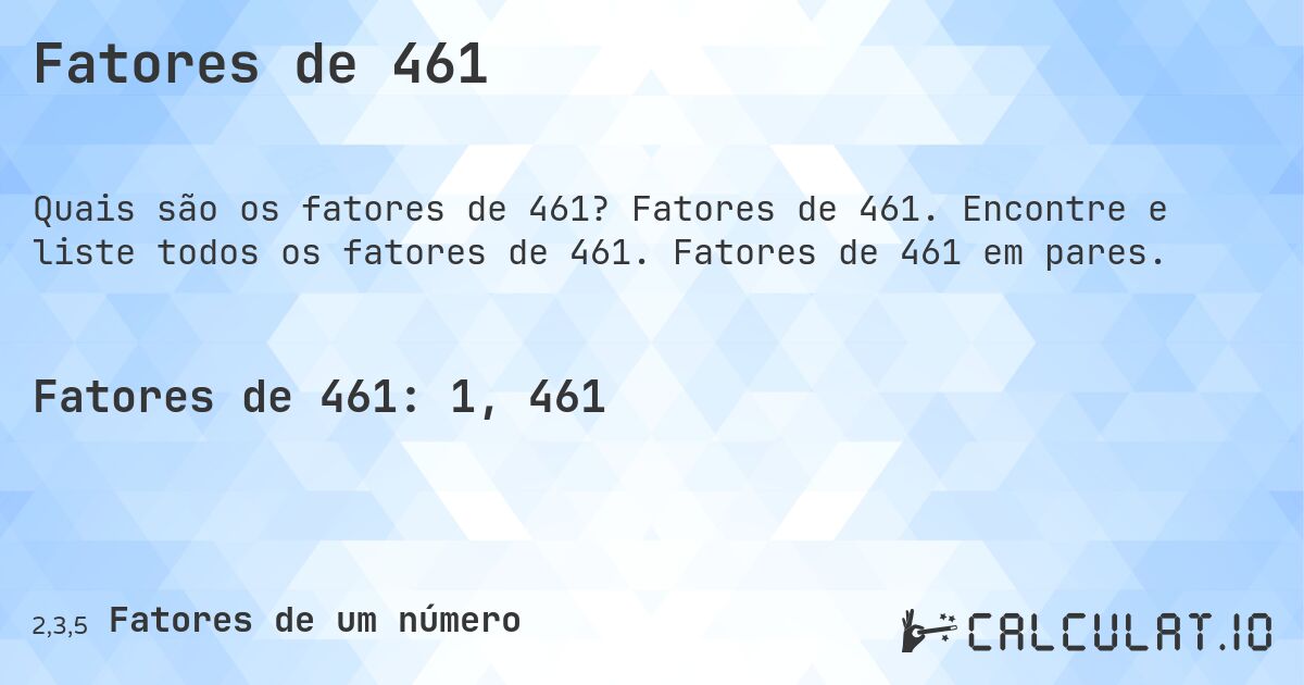 Fatores de 461. Fatores de 461. Encontre e liste todos os fatores de 461. Fatores de 461 em pares.