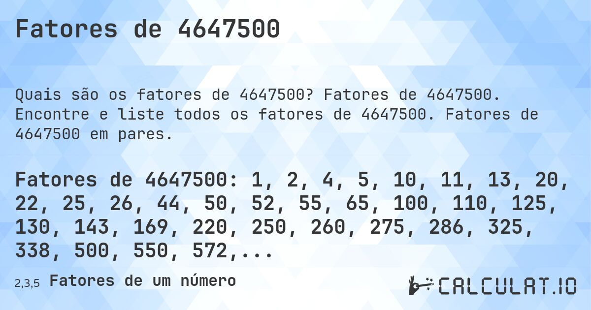 Fatores de 4647500. Fatores de 4647500. Encontre e liste todos os fatores de 4647500. Fatores de 4647500 em pares.
