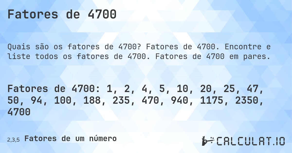 Fatores de 4700. Fatores de 4700. Encontre e liste todos os fatores de 4700. Fatores de 4700 em pares.