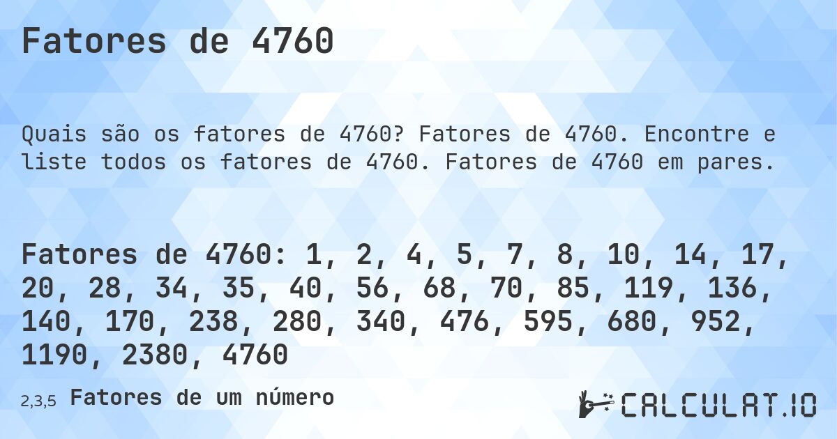Fatores de 4760. Fatores de 4760. Encontre e liste todos os fatores de 4760. Fatores de 4760 em pares.