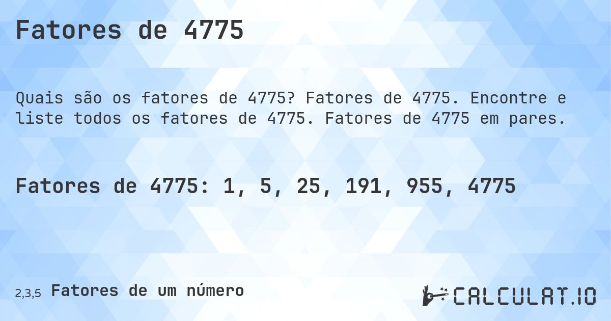 Fatores de 4775. Fatores de 4775. Encontre e liste todos os fatores de 4775. Fatores de 4775 em pares.