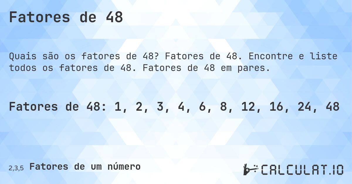 Fatores de 48. Fatores de 48. Encontre e liste todos os fatores de 48. Fatores de 48 em pares.