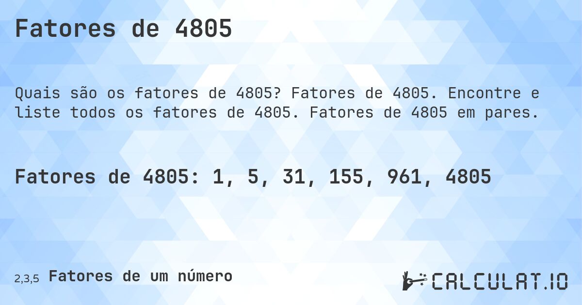 Fatores de 4805. Fatores de 4805. Encontre e liste todos os fatores de 4805. Fatores de 4805 em pares.