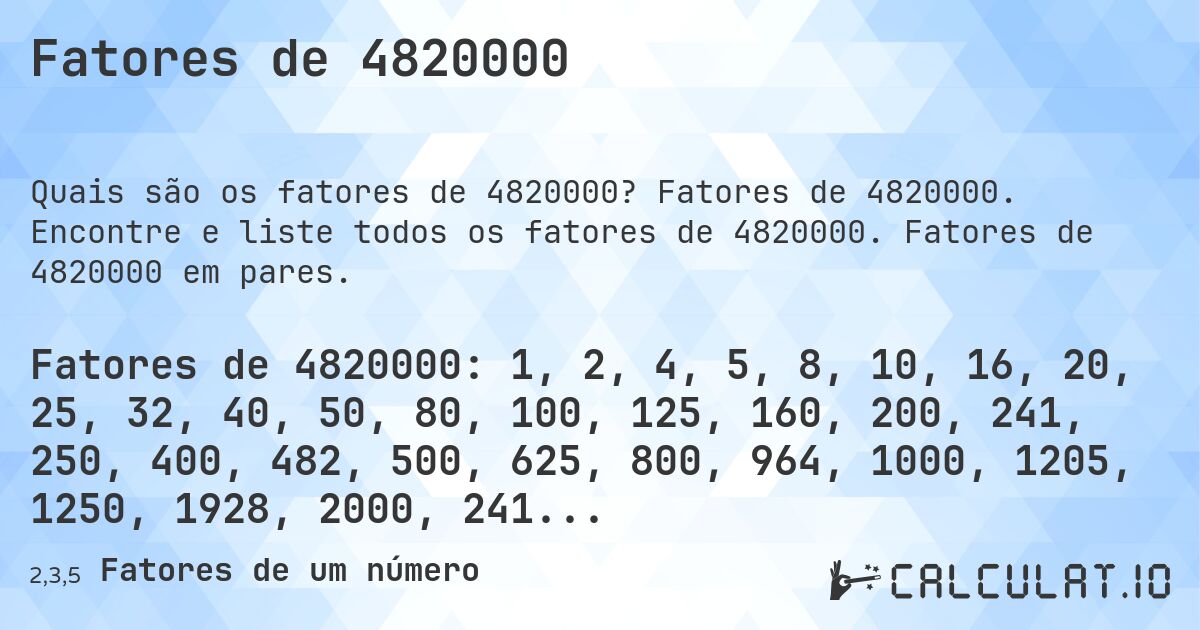 Fatores de 4820000. Fatores de 4820000. Encontre e liste todos os fatores de 4820000. Fatores de 4820000 em pares.