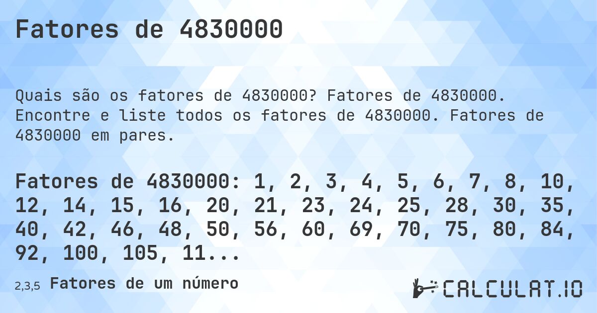 Fatores de 4830000. Fatores de 4830000. Encontre e liste todos os fatores de 4830000. Fatores de 4830000 em pares.