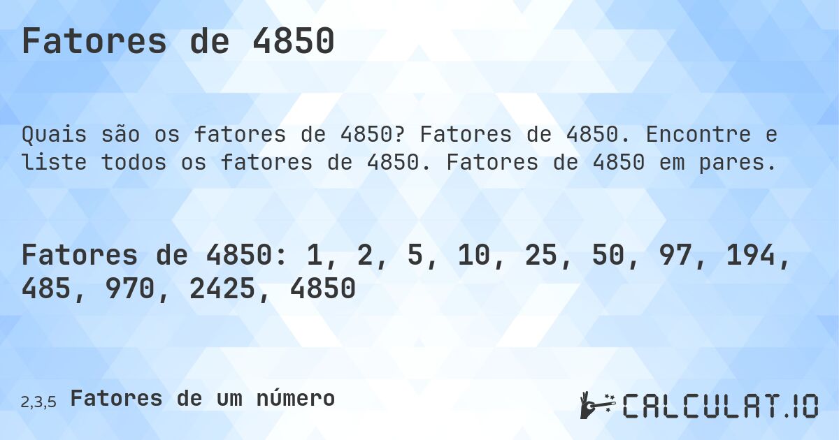Fatores de 4850. Fatores de 4850. Encontre e liste todos os fatores de 4850. Fatores de 4850 em pares.