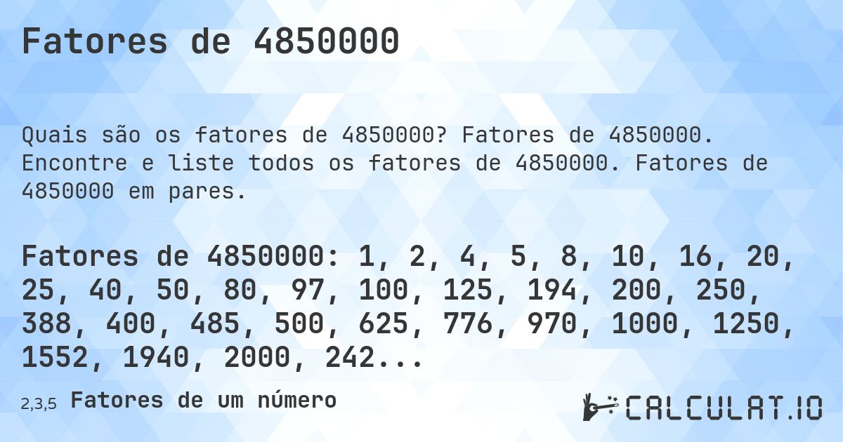 Fatores de 4850000. Fatores de 4850000. Encontre e liste todos os fatores de 4850000. Fatores de 4850000 em pares.