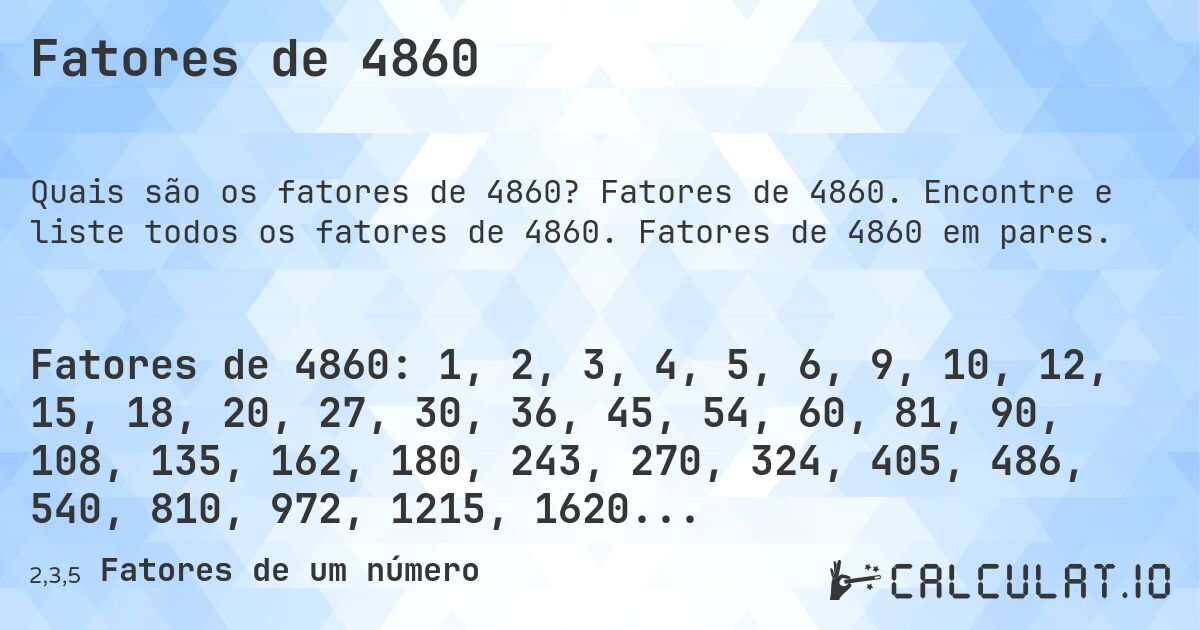 Fatores de 4860. Fatores de 4860. Encontre e liste todos os fatores de 4860. Fatores de 4860 em pares.