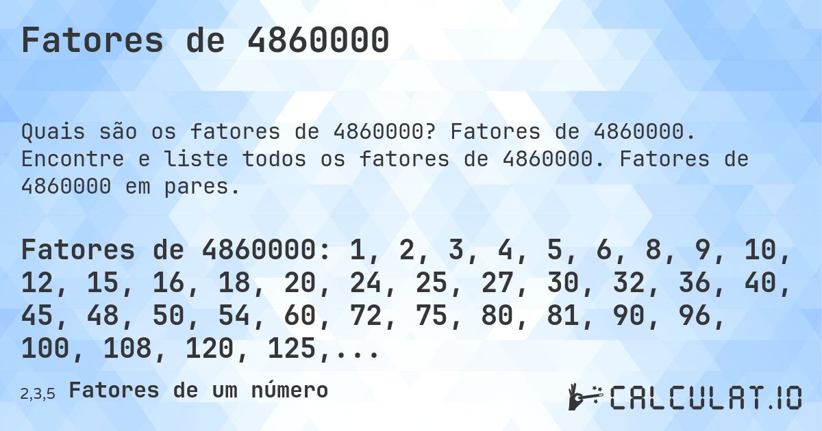 Fatores de 4860000. Fatores de 4860000. Encontre e liste todos os fatores de 4860000. Fatores de 4860000 em pares.