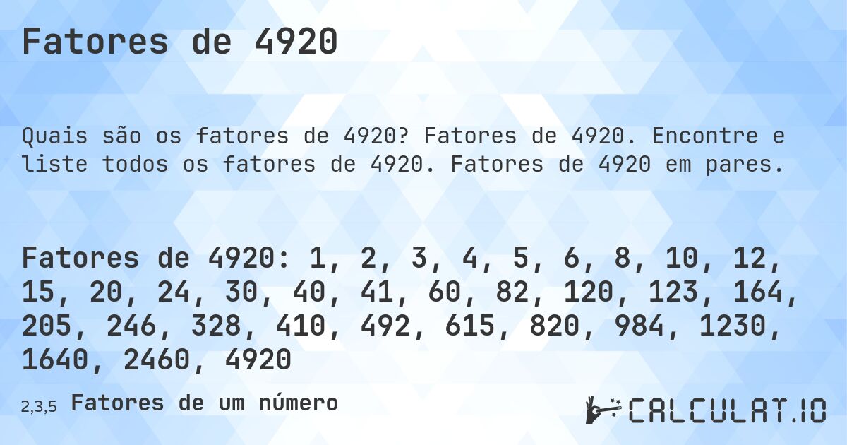 Fatores de 4920. Fatores de 4920. Encontre e liste todos os fatores de 4920. Fatores de 4920 em pares.