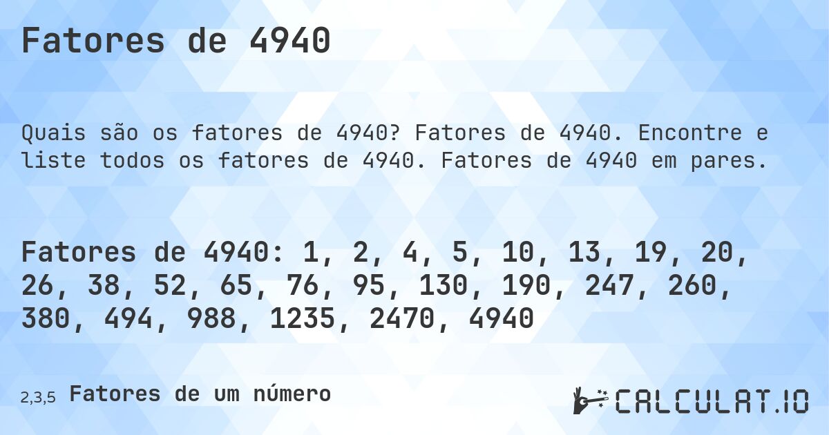 Fatores de 4940. Fatores de 4940. Encontre e liste todos os fatores de 4940. Fatores de 4940 em pares.