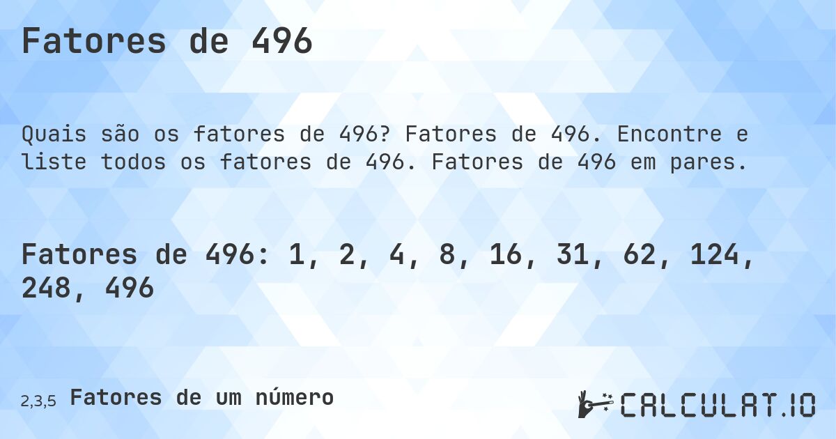 Fatores de 496. Fatores de 496. Encontre e liste todos os fatores de 496. Fatores de 496 em pares.