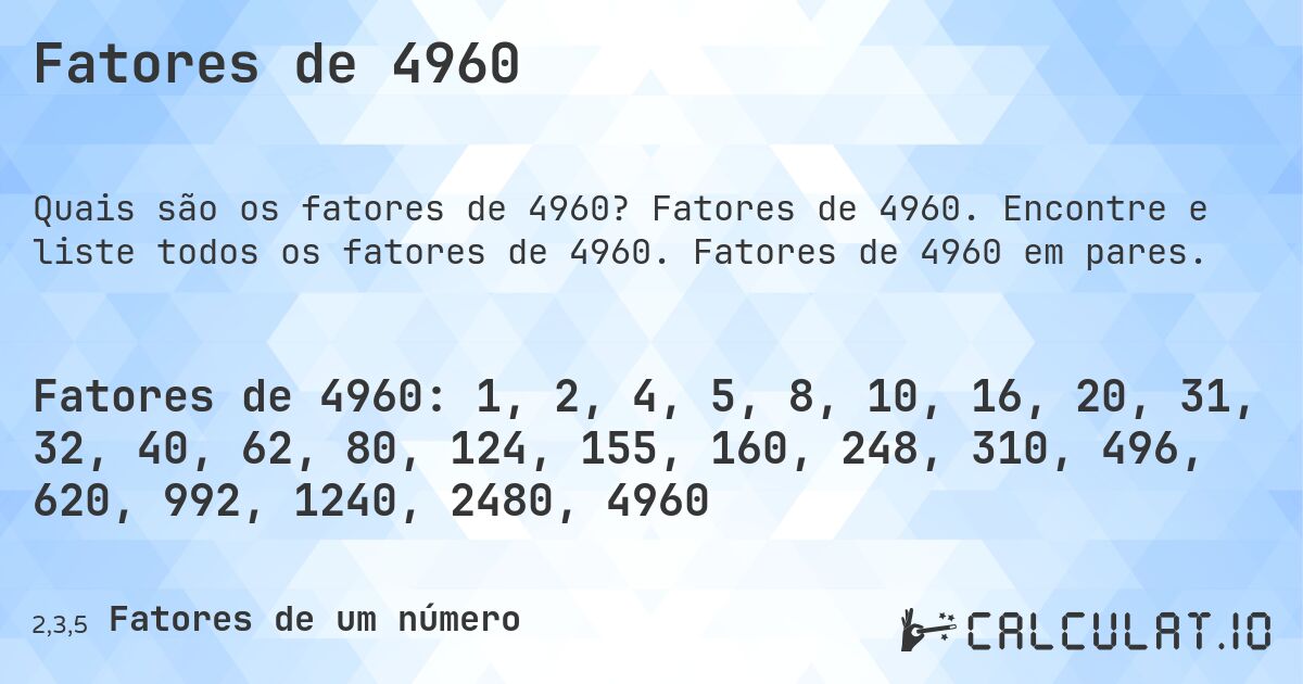 Fatores de 4960. Fatores de 4960. Encontre e liste todos os fatores de 4960. Fatores de 4960 em pares.