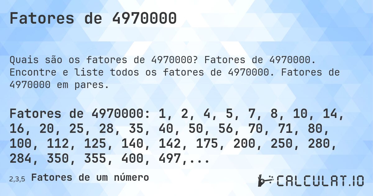 Fatores de 4970000. Fatores de 4970000. Encontre e liste todos os fatores de 4970000. Fatores de 4970000 em pares.