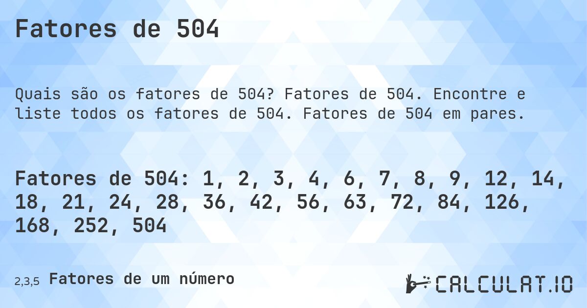 Fatores de 504. Fatores de 504. Encontre e liste todos os fatores de 504. Fatores de 504 em pares.