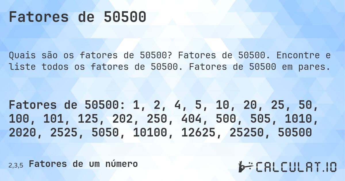 Fatores de 50500. Fatores de 50500. Encontre e liste todos os fatores de 50500. Fatores de 50500 em pares.