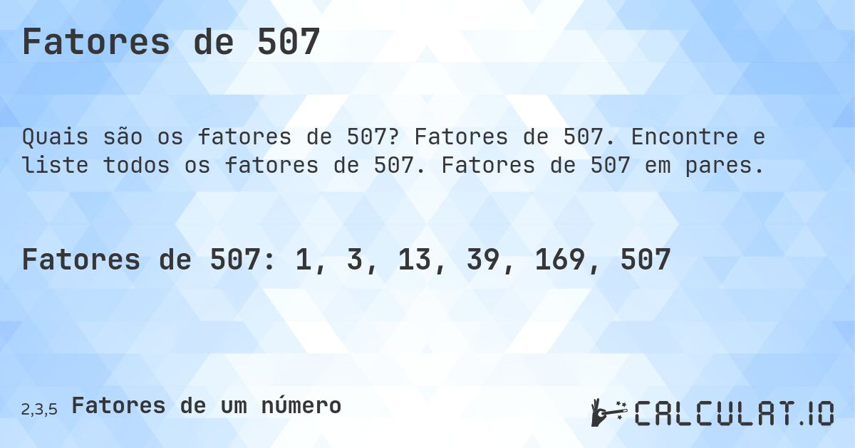 Fatores de 507. Fatores de 507. Encontre e liste todos os fatores de 507. Fatores de 507 em pares.
