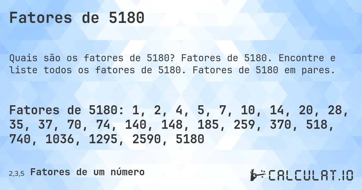 Fatores de 5180. Fatores de 5180. Encontre e liste todos os fatores de 5180. Fatores de 5180 em pares.