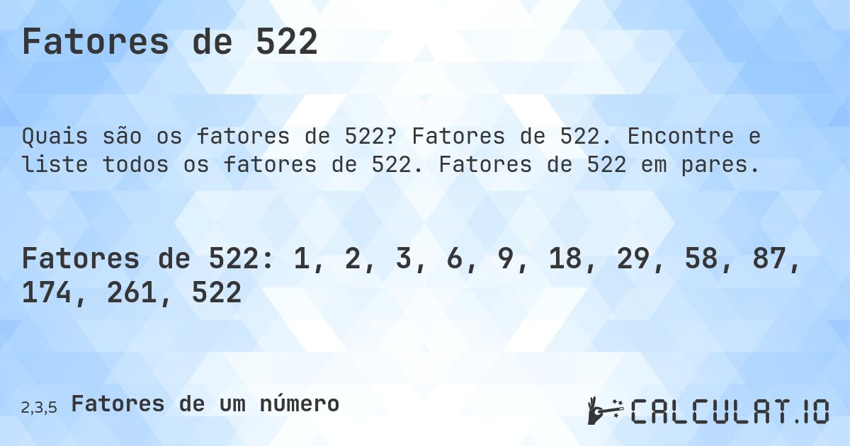 Fatores de 522. Fatores de 522. Encontre e liste todos os fatores de 522. Fatores de 522 em pares.