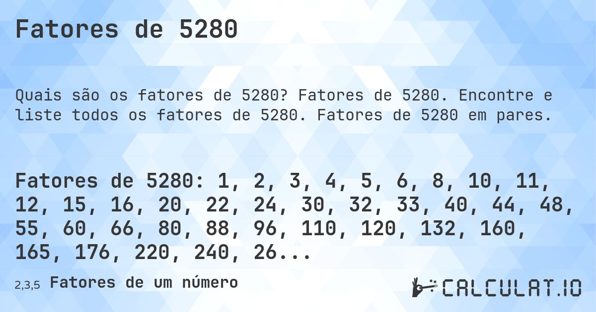Fatores de 5280. Fatores de 5280. Encontre e liste todos os fatores de 5280. Fatores de 5280 em pares.