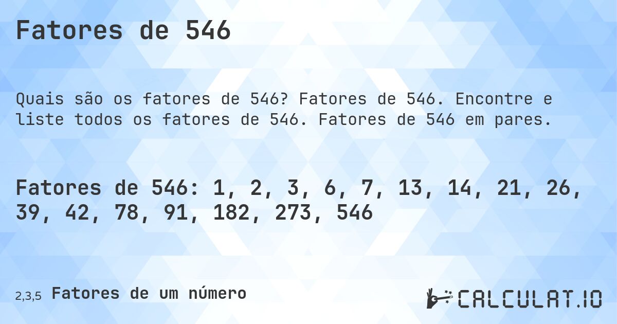 Fatores de 546. Fatores de 546. Encontre e liste todos os fatores de 546. Fatores de 546 em pares.