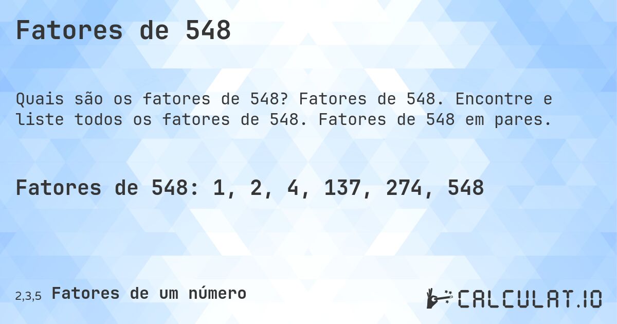Fatores de 548. Fatores de 548. Encontre e liste todos os fatores de 548. Fatores de 548 em pares.
