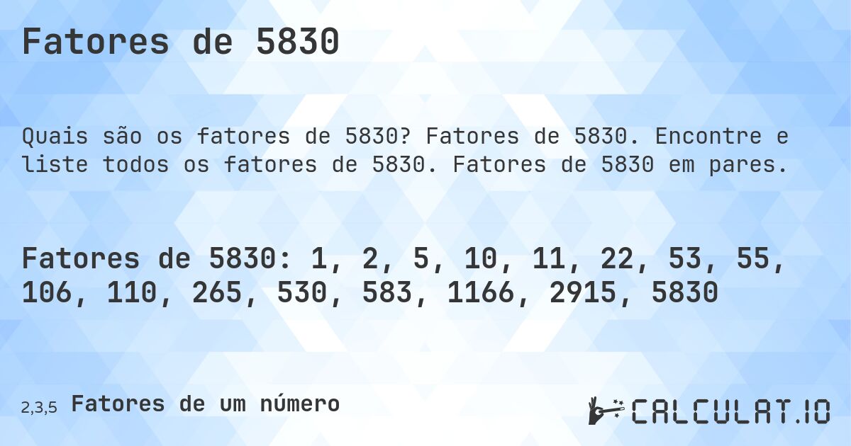 Fatores de 5830. Fatores de 5830. Encontre e liste todos os fatores de 5830. Fatores de 5830 em pares.