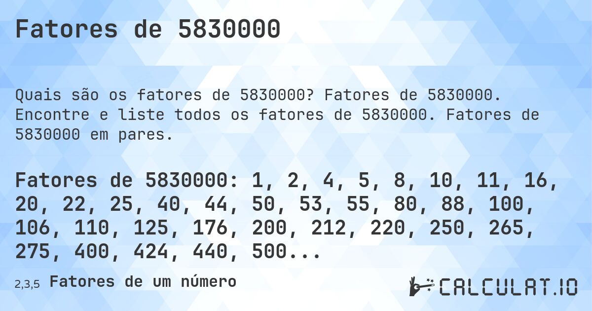 Fatores de 5830000. Fatores de 5830000. Encontre e liste todos os fatores de 5830000. Fatores de 5830000 em pares.