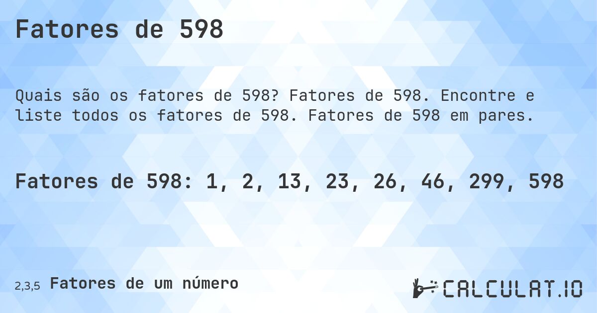Fatores de 598. Fatores de 598. Encontre e liste todos os fatores de 598. Fatores de 598 em pares.