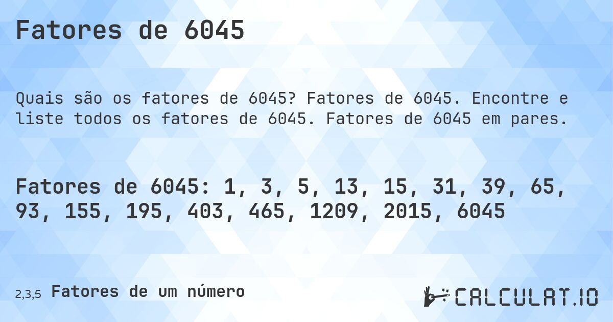 Fatores de 6045. Fatores de 6045. Encontre e liste todos os fatores de 6045. Fatores de 6045 em pares.