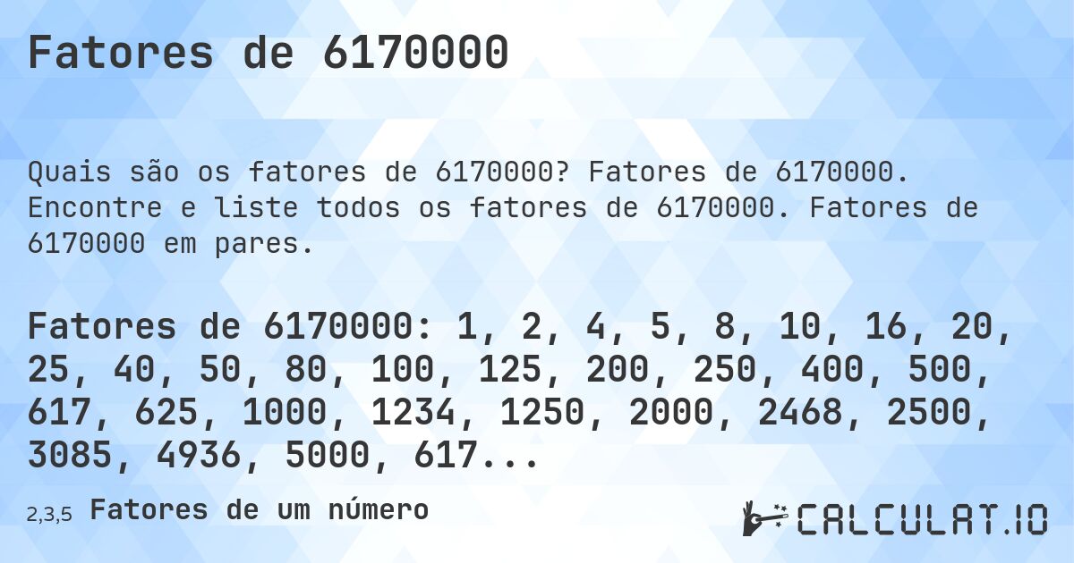 Fatores de 6170000. Fatores de 6170000. Encontre e liste todos os fatores de 6170000. Fatores de 6170000 em pares.