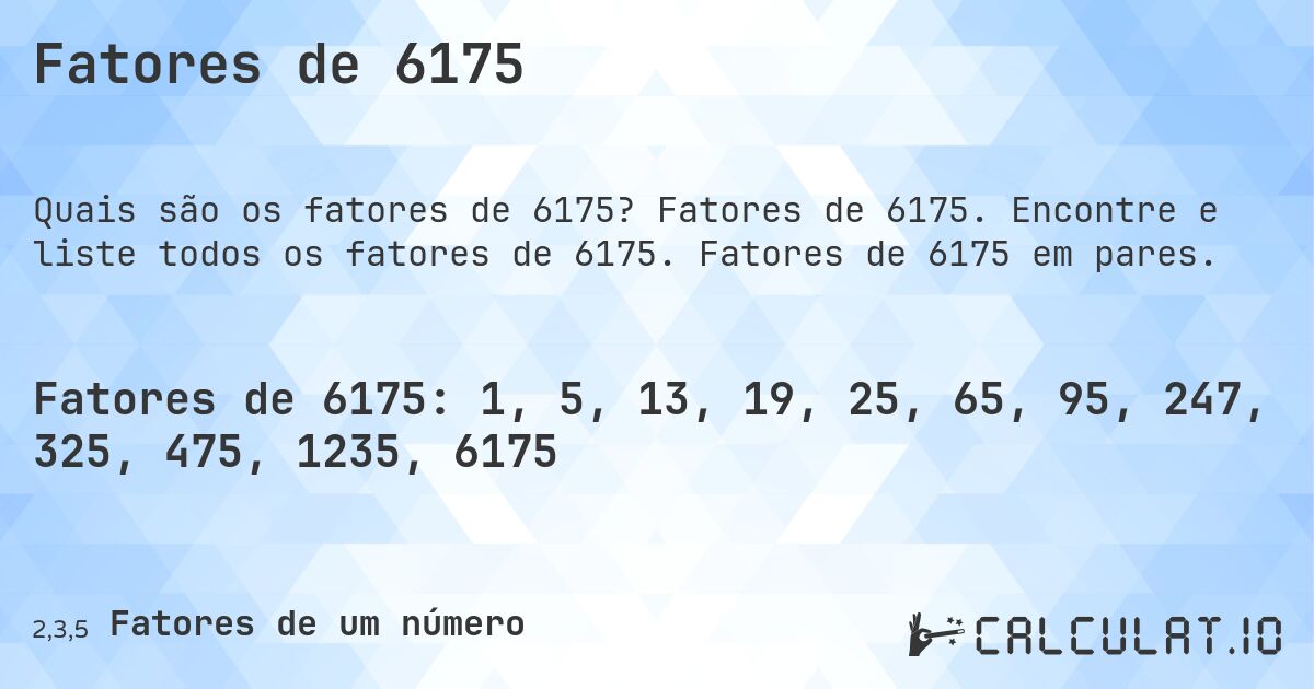 Fatores de 6175. Fatores de 6175. Encontre e liste todos os fatores de 6175. Fatores de 6175 em pares.